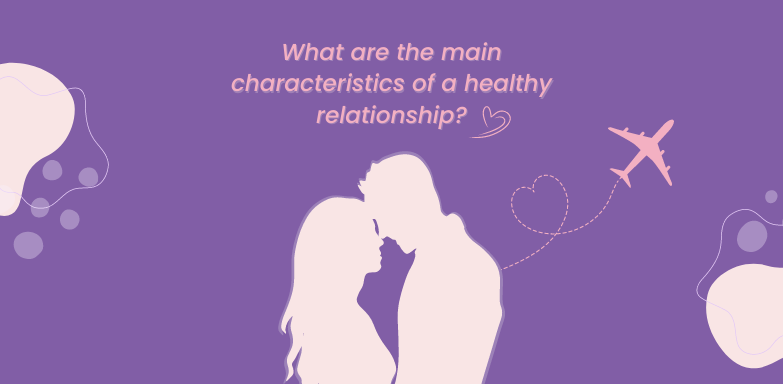 9 main characteristics of a healthy relationship