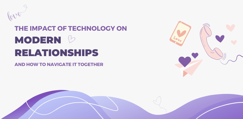 The impact of technology on modern relationships