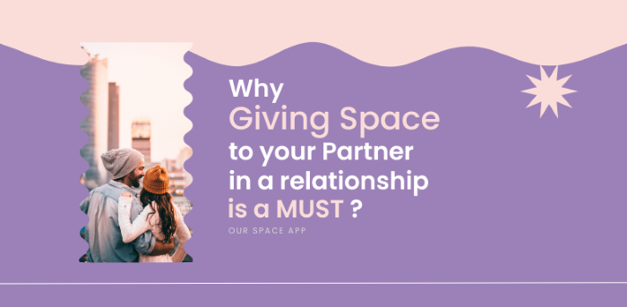 Why is giving space to your partner essential?